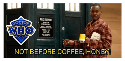 15th Doctor - NOT BEFORE COFFEE, HONEY! - mug - Mug