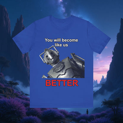 Doctor Who Cyberman You Will Become Like Us Better T-shirt