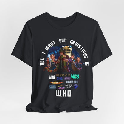 "All I want for Christmas is WHO" T-shirt - soapbox169 - A Little Gift Shop