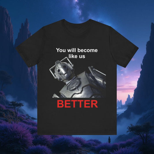 Cyberman - You will become like us. BETTER - T-shirt - soapbox169 - A Little Gift Shop